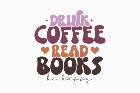 Drink Coffee Read Books Be Happy: Retro Graphics for Crafts