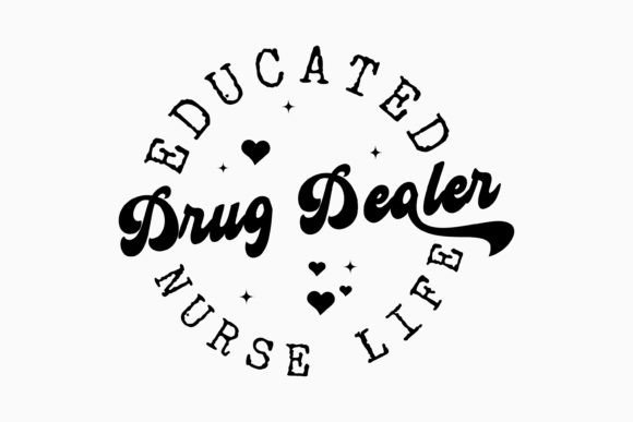 Educated Drug Dealer Retro Nurse Graphics for Crafts