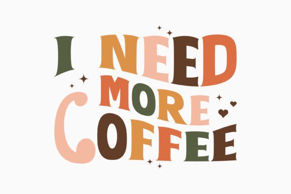 I Need More Coffee Retro Coffee Graphics for Crafts