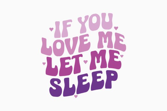 If You Love Me Let Me Sleep Retro SVG for Crafts & Graphics