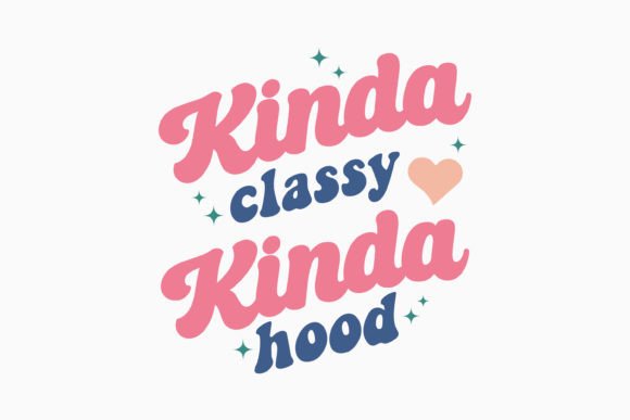 Kinda Classy Kinda Hood Graphics for Crafts