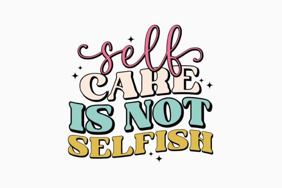 Self Care is Not Selfish Retro Svg: Graphics for Crafts